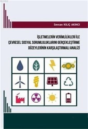 İşletmelerin Verimlilikleri İle Çevresel Sosyal Sorumluluklarını Gerçekleştirme Düzeylerinin Karşıla Sevcan Kılıç Akıncı Kriter