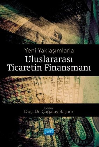 Uluslararası Ticaretin Finansmanı - Yeni Yaklaşımlarla Kolektif Nobel Akademik Yayıncılık