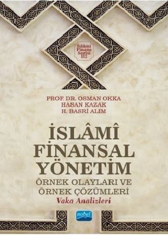 İslami Finansal Yönetim - Örnek Olayları ve Örnek Çözümleri Prof.Dr.Osman Okka, Hasan Kazak, H. Basri Alım Nobel Akademik Yayıncılık