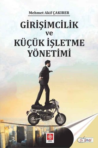 Girişimcilik ve Küçük İşletme Yönetimi Mehmet Akif Çakırer Ekin Basım Yayın