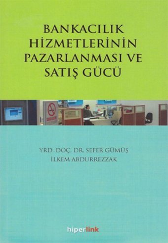 Bankacılık Hizmetlerinin Pazarlanması ve Satış Gücü Sefer Gümüş, İlkem Abdurrezzak Hiperlink