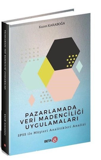 Pazarlamada Veri Madenciliği Uygulamaları-SPSS ile Müşteri Analitikleri Analizi Kazım Karaboğa Beta Yayınları