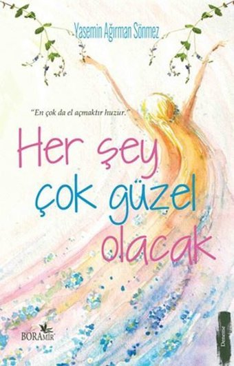 Her Şey Çok Güzel Olacak Yasemin Ağırman Sönmez Boramir Yayınları