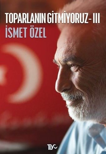 Toparlanın Gitmiyoruz - 3 İsmet Özel Tiyo Yayınları