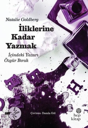 İliklerine Kadar Yazmak - İçindeki Yazarı Özgür Bırak Natalie Goldberg Hep Kitap