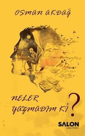 Neler Yazmadım ki? Osman Akdağ Salon Yayınları