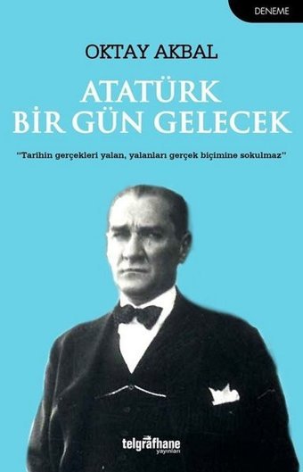 Atatürk Bir Gün Gelecek Oktay Akbal Telgrafhane Yayınları