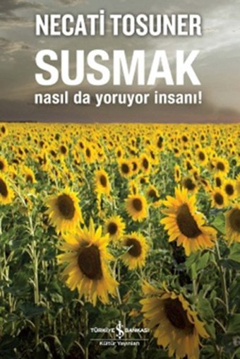 Susmak Nasıl da Yoruyor İnsanı Necati Tosuner İş Bankası Kültür Yayınları