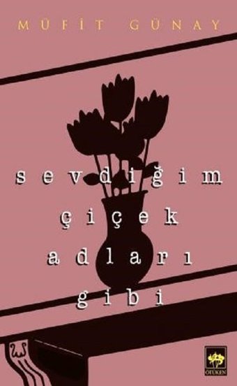 Sevdiğim Çiçek Adları Gibi Müfit Günay Ötüken Neşriyat