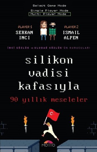 Silikon Vadisi Kafasıyla 90 Yıllık Meseleler İsmail Alpen, Serkan İnci Motto Yayınları