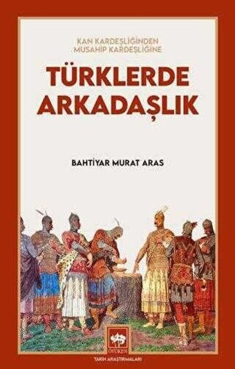 Türklerde Arkadaşlık - Kan Kardeşliğinden Musahip Kardeşliğine Bahtiyar Murat Aras Ötüken Neşriyat