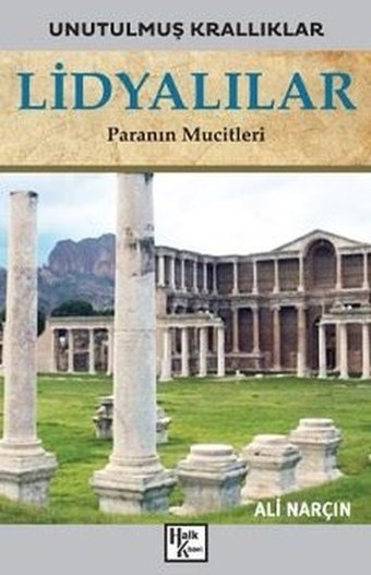 Lidyalılar: Paranın Mucitleri - Unutulmuş Krallıklar Ali Narçın Halk Kitabevi