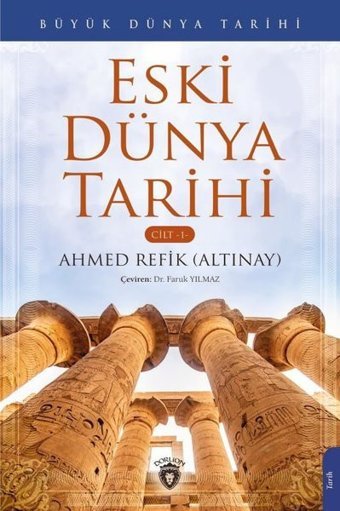 Büyük Dünya Tarihi Cilt 1 - Büyük Dünya Tarihi Ahmet Refik Altınay Dorlion Yayınevi