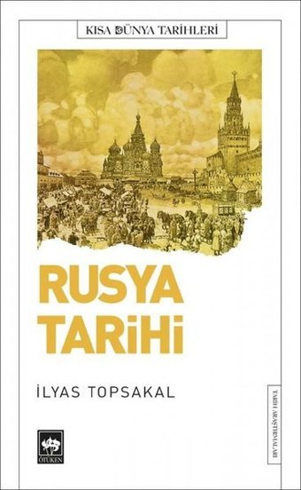 Rusya Tarihi - Kısa Dünya Tarihleri İlyas Topsakal Ötüken Neşriyat