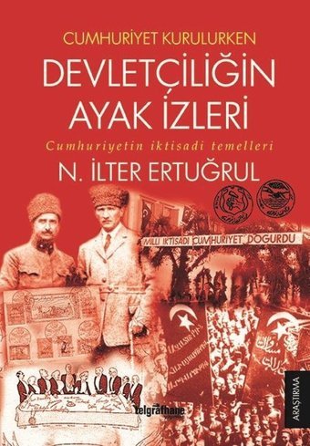 Cumhuriyet Kurulurken Devletçiliğin Ayak İzleri N. İlter Ertuğrul Telgrafhane Yayınları