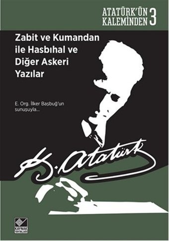 Zabit ve Kumandan ile Hasbihal ve Diğer Askeri Yazılar Mustafa Kemal Atatürk Kaynak Yayınları