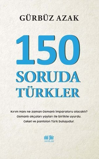 150 Soruda Türkler Gürbüz Azak Akıl Fikir Yayınları