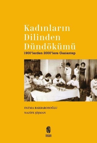 Kadınların Dilinden Dündökümü - 1900'lerden 2000'lere Gaziantep Fatma Barbarosoğlu İnsan Yayınları