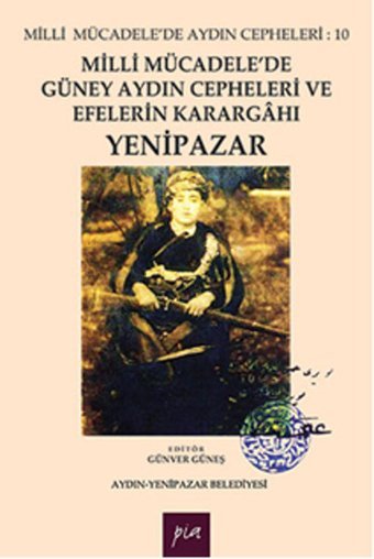 Milli Mücadele'de Güney Aydın Cepheleri ve Efelerin Karargahı - Yenipazar Pia