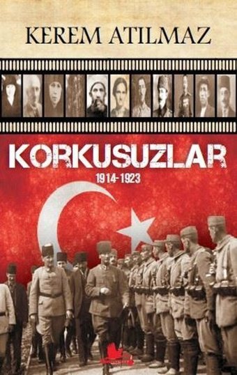 Korkusuzlar: 1914-1923 - Uğur Dündar'ın Önsözüyle Kerem Atılmaz Kırmızı Leylek Yayınları