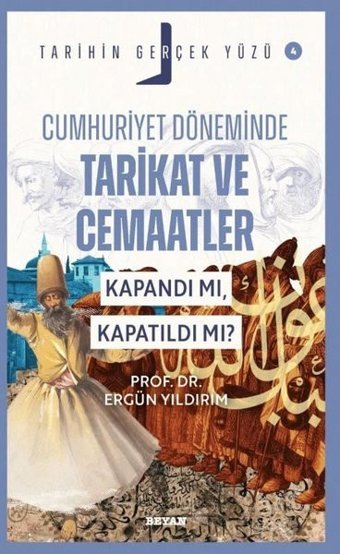 Cumhuriyet Döneminde Tarikat ve Cemaatler Kapandı mı, Kapatıldı mı? - Tarihin Gerçek Yüzü 4 Ergün Yıldırım Beyan Yayınları