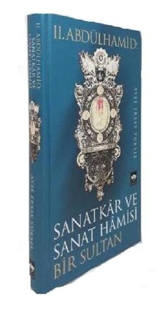 2.Abdülhamid-Sanatkar ve Sanat Hamisi Bir Sultan Ayşe Ersay Yüksel Ötüken Neşriyat