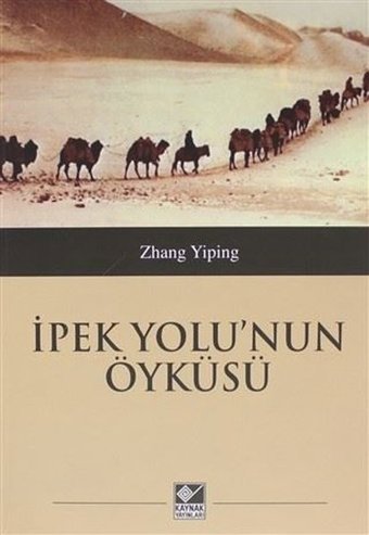 İpek Yolu'nun Öyküsü Zhang Yiping Kaynak Yayınları