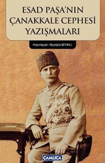 Esad Paşa'nın Çanakkale Cephesi Yazışmaları Mustafa Bıyıklı Çamlıca Basım Yayın