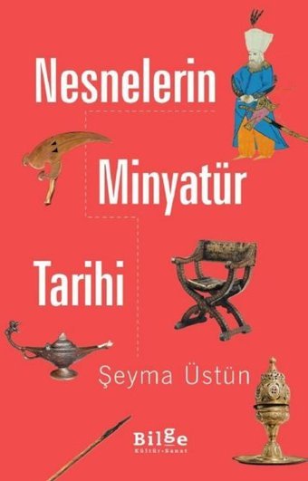 Nesnelerin Minyatür Tarihi Şeyma Üstün Bilge Kültür Sanat