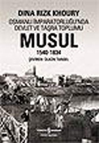 Musul 1540-1834 - Osmanlı İmparatorluğu'nda Devlet Ve Taşra Toplumu Dina Rizk Khoury İş Bankası Kültür Yayınları