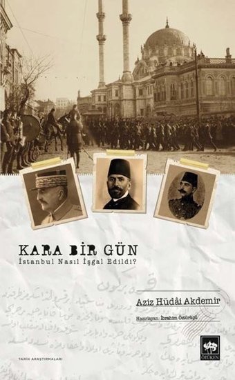 Kara Bir Gün - İstanbul Nasıl İşgal Edildi? Aziz Hüdai Akdemir Ötüken Neşriyat