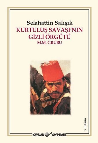 Kurtuluş Savaşı'nın Gizli Örgütü M.M. Grubu Selahattin Salışık Kaynak Yayınları