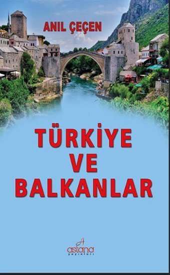 Türkiye ve Balkanlar Anıl Çeçen Astana Yayınları