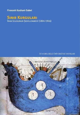 Sınır Kurguları - İran Ulusunun Şekillenmesi 1804 - 1946 İstanbul Bilgi Üniv.Yayınları