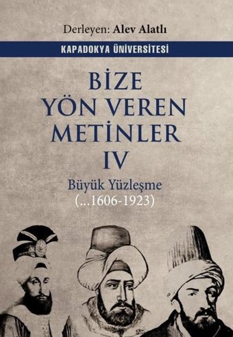 Bize Yön Veren Metinler 4 - Büyük Yüzleşme 1606 - 1923 Kolektif Kapadokya Üniversitesi Yayınları