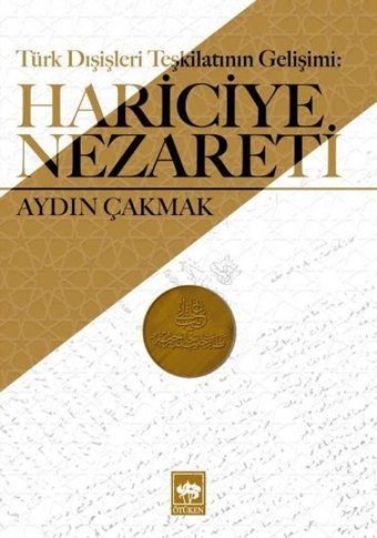 Türk Dışişleri Teşkilatının Gelişimi: Hariciye Nezareti Aydın Çakmak Ötüken Neşriyat