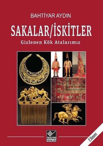 Sakalar - İskitler: Gizlenen Kök Atalarımız Bahtiyar Aydın Kaynak Yayınları