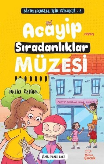 Acayip Sıradanlıklar Müzesi - Bizim Çocuklar İçin Psikoloji 2 Hatice Öztürk Mecaz Çocuk