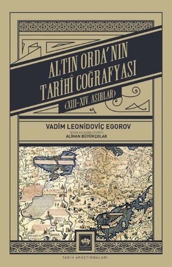 Altın Orda'nın Tarihi Coğrafyası: 13-14. Asırlar Vadim Leonidoviç Egorov Ötüken Neşriyat