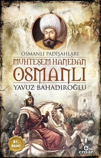 Muhteşem Hanedan Osmanlı-Osmanlı Padişahları Yavuz Bahadıroğlu Ensar Neşriyat