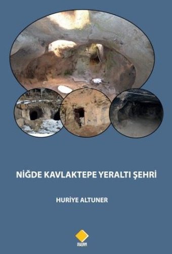 Niğde Kavlaktepe Yeraltı Şehri Huriye Altuner Duvar Yayınları