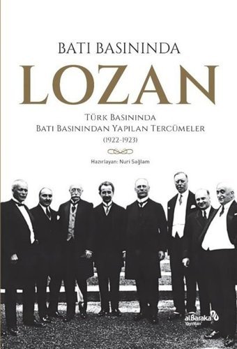 Batı Basınında Lozan: Türk Basınında Batı Basınından Yapılan Tercümeler 1922 - 1923 Kolektif alBaraka Yayınları