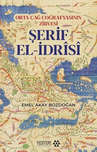 Şerif El-İdrisi: Orta Çağ Coğrafyasının Zirvesi Emel Akay Bozdoğan Yeditepe Akademi