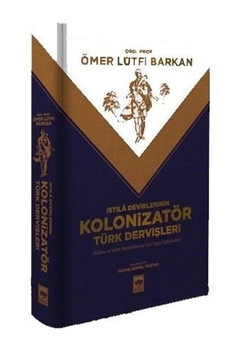 İstila Devirlerinin Kolonizatör Türk Dervişleri - Nüfus ve İskan Meselelerine Dair Toplu Çalışmalar Ömer Lütfi Barkan Ötüken Neşriyat