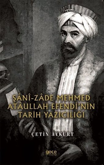 Şani - Zade Mehmed Ataullah Efendinin Tarih Yazıcılığı Çetin Aykurt Gece Kitaplığı