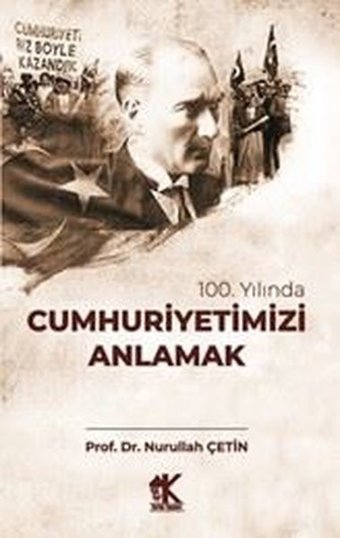 100. Yılında Cumhuriyetimizi Anlamak Nurullah Çetin Korkut Yayınları