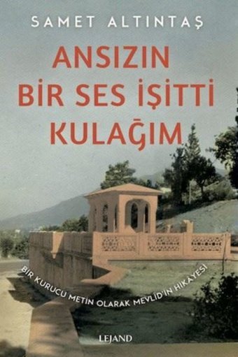 Ansızın Bir Ses İşitti Kulağım - Bir Kurucu Metin Olarak Mevlid'in Hikayesi Samet Altıntaş Lejand