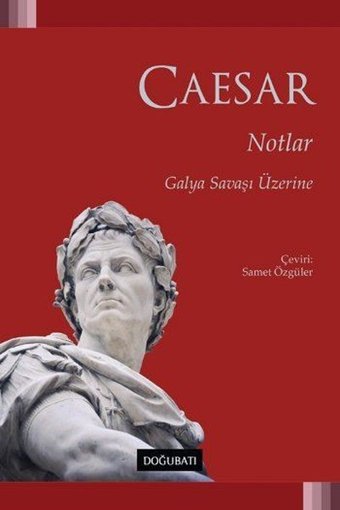 Notlar - Galya Savaşı Üzerine Gaius Julius Caesar Doğu Batı Yayınları