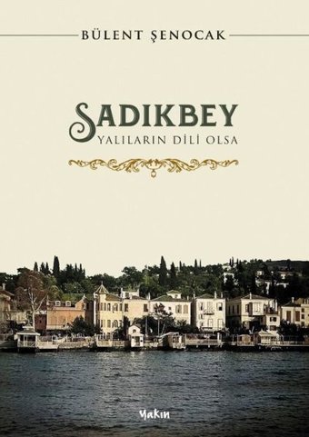 Sadıkbey - Yalıların Dili Olsa Bülent Şenocak Yakın Kitabevi