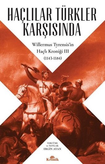 Haçlılar Türkler Karşısında-Willermus Tyrensisin Haçlı Kroniği 3 Willermus Tyrensis Kronik Kitap